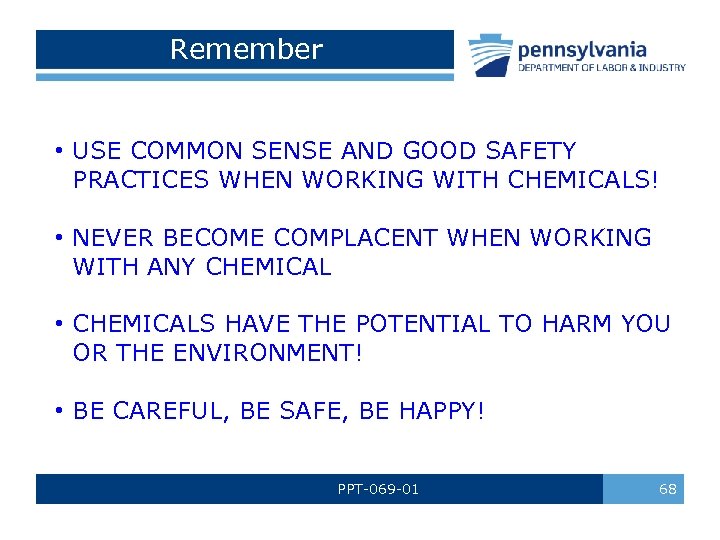 Remember • USE COMMON SENSE AND GOOD SAFETY PRACTICES WHEN WORKING WITH CHEMICALS! •