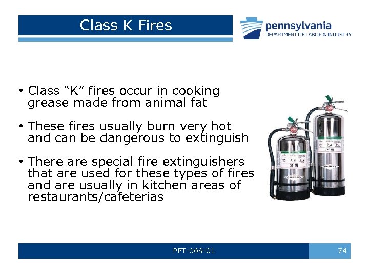 Class K Fires • Class “K” fires occur in cooking grease made from animal