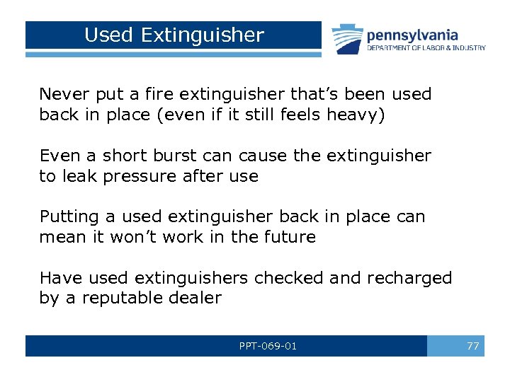 Used Extinguisher Never put a fire extinguisher that’s been used back in place (even