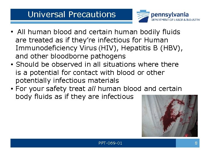 Universal Precautions • All human blood and certain human bodily fluids are treated as