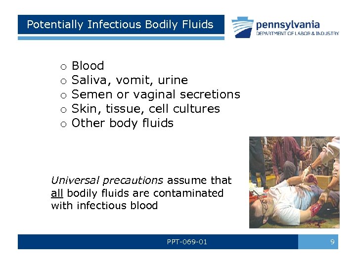 Potentially Infectious Bodily Fluids o o o Blood Saliva, vomit, urine Semen or vaginal