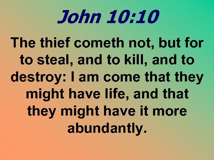 John 10: 10 The thief cometh not, but for to steal, and to kill,