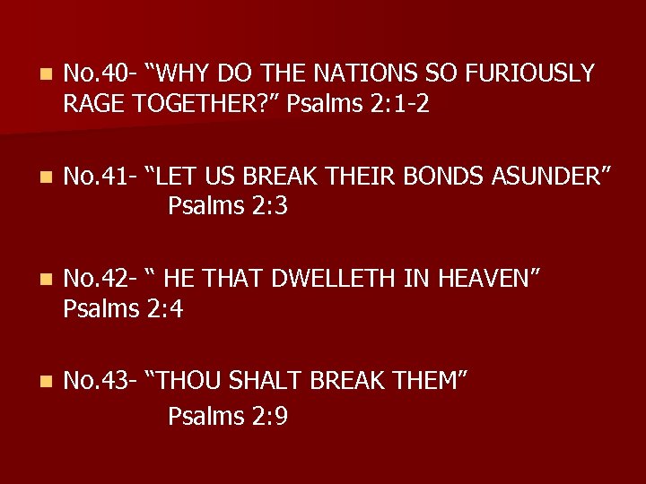 n No. 40 - “WHY DO THE NATIONS SO FURIOUSLY RAGE TOGETHER? ” Psalms