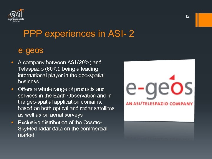 12 PPP experiences in ASI- 2 e-geos • A company between ASI (20%) and