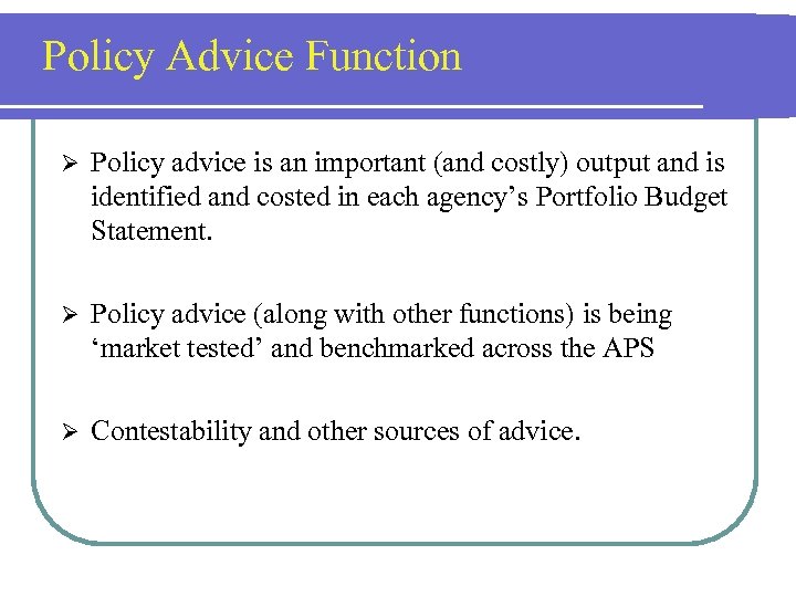 Policy Advice Function Ø Policy advice is an important (and costly) output and is