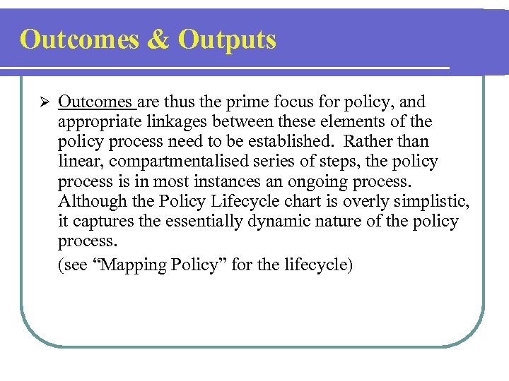Outcomes & Outputs Ø Outcomes are thus the prime focus for policy, and appropriate