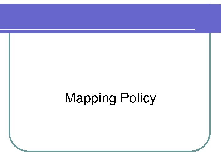 Mapping Policy 