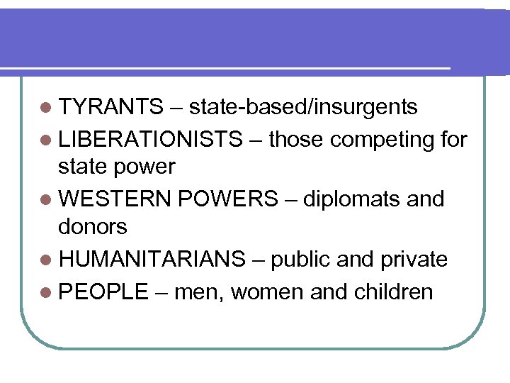 l TYRANTS – state-based/insurgents l LIBERATIONISTS – those competing for state power l WESTERN