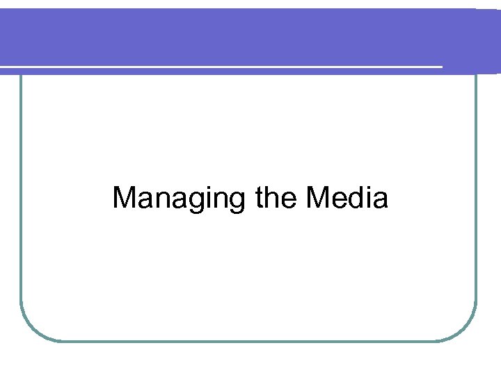 Managing the Media 