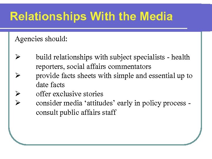 Relationships With the Media Agencies should: Ø Ø build relationships with subject specialists -