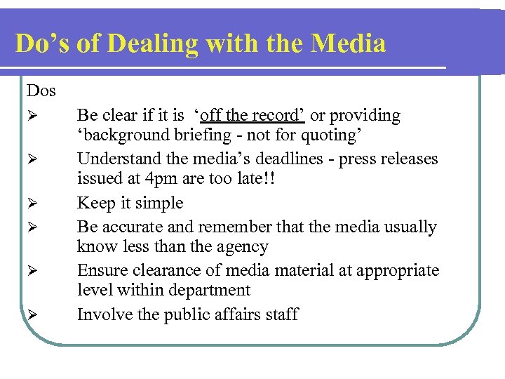 Do’s of Dealing with the Media Dos Ø Ø Ø Be clear if it