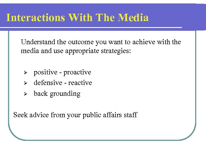 Interactions With The Media Understand the outcome you want to achieve with the media
