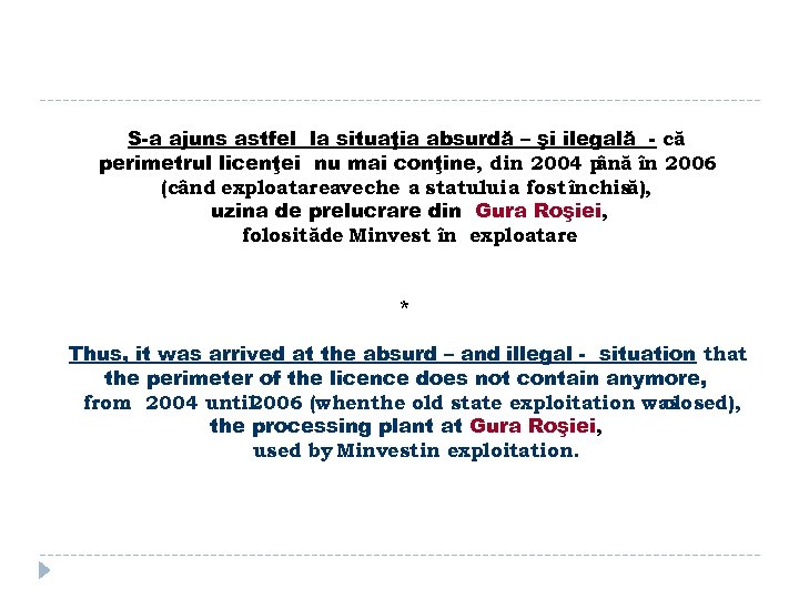 S-a ajuns astfel la situaţia absurdă – şi ilegală - că perimetrul licenţei nu