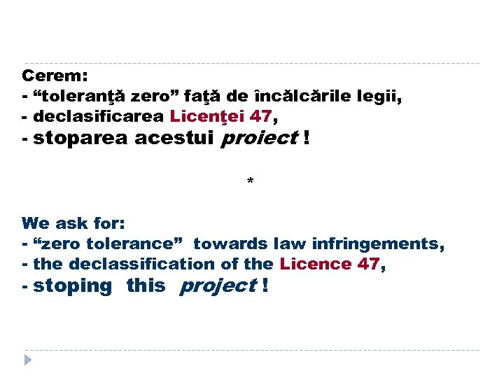 Cerem: - “toleranţă zero” faţă de încălcările legii, - declasificarea Licenţei 47, - stoparea