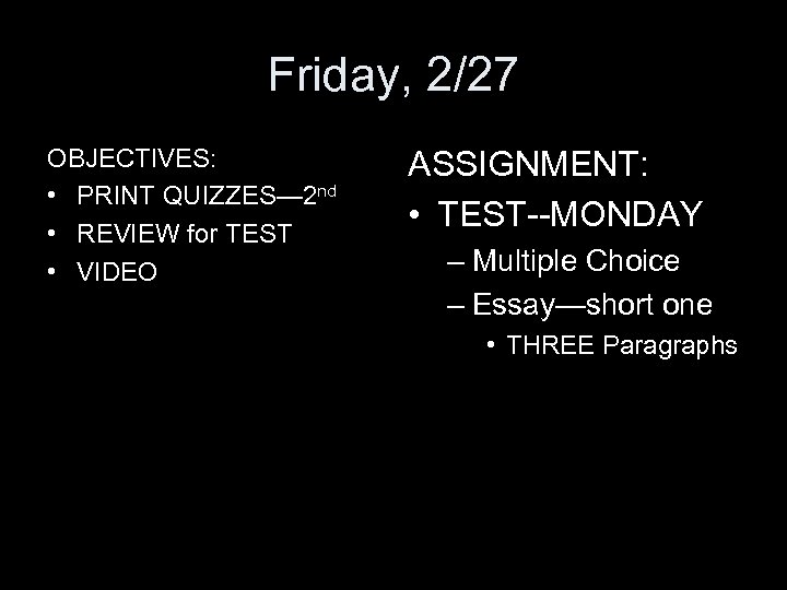 Friday, 2/27 OBJECTIVES: • PRINT QUIZZES— 2 nd • REVIEW for TEST • VIDEO