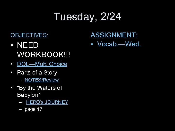 Tuesday, 2/24 OBJECTIVES: • NEED WORKBOOK!!! • DOL—Mult. Choice • Parts of a Story