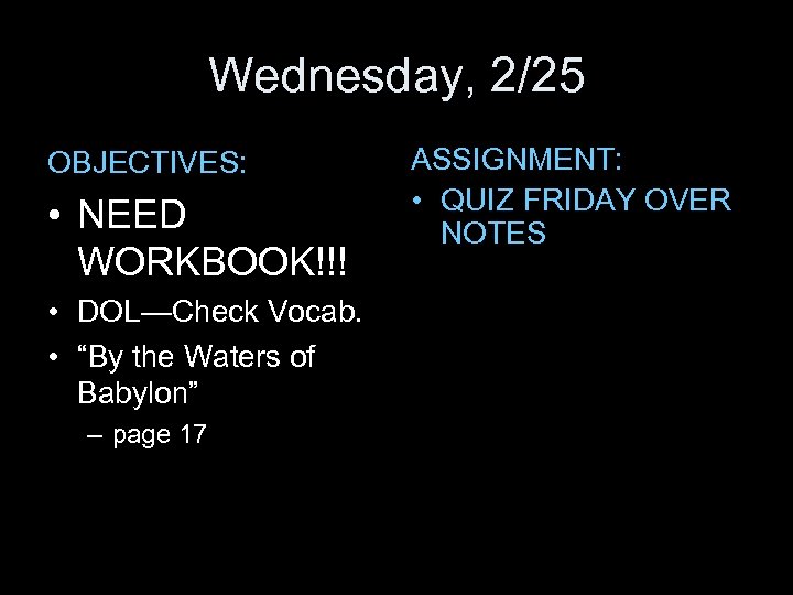 Wednesday, 2/25 OBJECTIVES: • NEED WORKBOOK!!! • DOL—Check Vocab. • “By the Waters of
