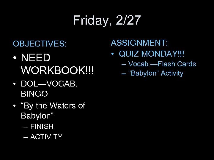 Friday, 2/27 OBJECTIVES: • NEED WORKBOOK!!! • DOL—VOCAB. BINGO • “By the Waters of