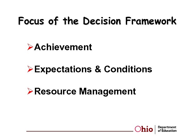 Focus of the Decision Framework ØAchievement ØExpectations & Conditions ØResource Management 