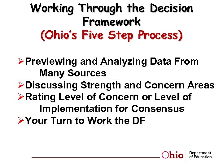 Working Through the Decision Framework (Ohio’s Five Step Process) ØPreviewing and Analyzing Data From