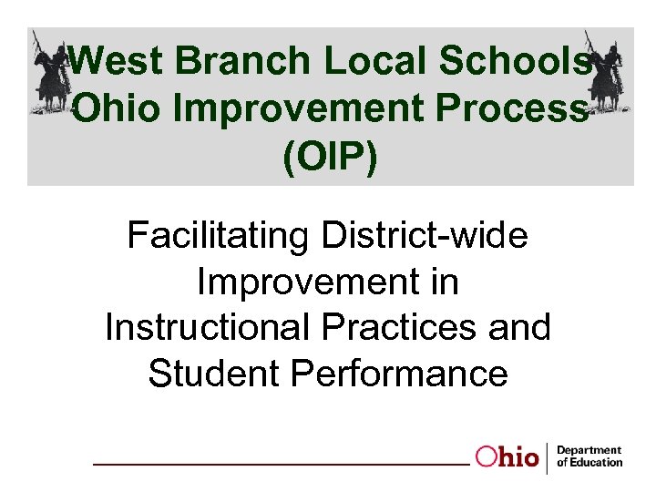 West Branch Local Schools Ohio Improvement Process (OIP) Facilitating District-wide Improvement in Instructional Practices