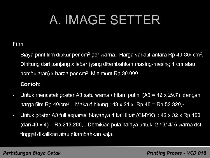A. IMAGE SETTER Film Biaya print film diukur per cm 2 per warna. Harga