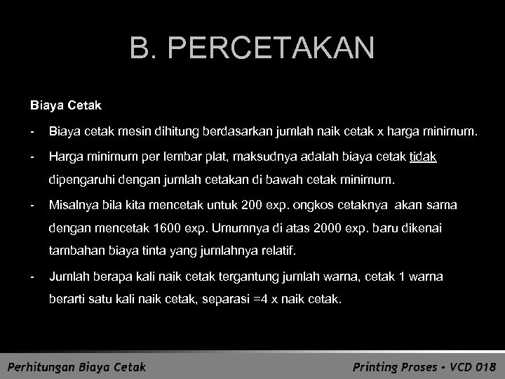 B. PERCETAKAN Biaya Cetak - Biaya cetak mesin dihitung berdasarkan jumlah naik cetak x