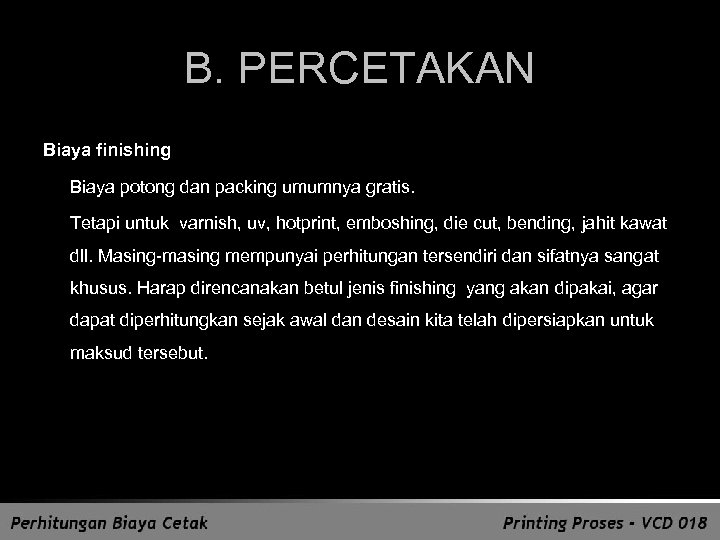 B. PERCETAKAN Biaya finishing Biaya potong dan packing umumnya gratis. Tetapi untuk varnish, uv,