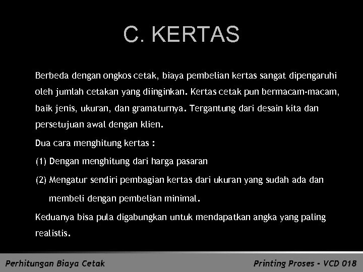 C. KERTAS Berbeda dengan ongkos cetak, biaya pembelian kertas sangat dipengaruhi oleh jumlah cetakan