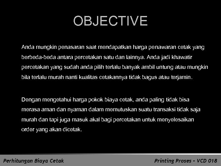 OBJECTIVE Anda mungkin penasaran saat mendapatkan harga penawaran cetak yang berbeda-beda antara percetakan satu