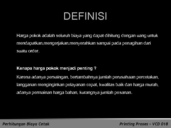 DEFINISI Harga pokok adalah seluruh biaya yang dapat dihitung dengan uang untuk mendapatkan, mengerjakan,