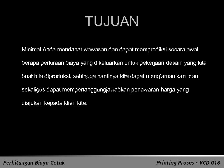 TUJUAN Minimal Anda mendapat wawasan dapat memprediksi secara awal berapa perkiraan biaya yang dikeluarkan