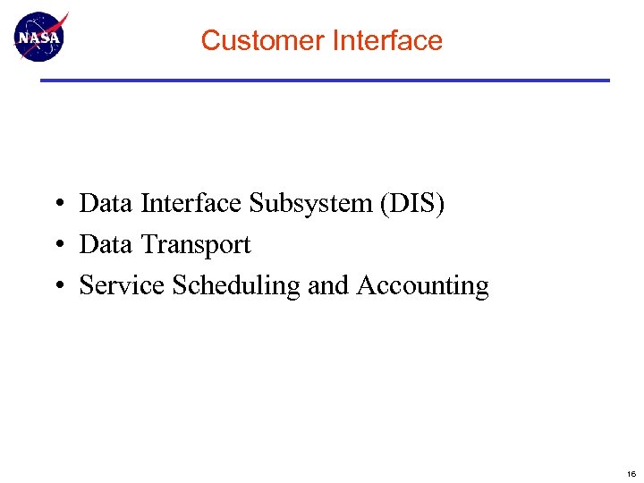 Customer Interface • Data Interface Subsystem (DIS) • Data Transport • Service Scheduling and