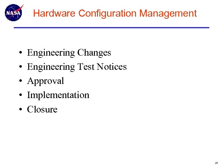 Hardware Configuration Management • • • Engineering Changes Engineering Test Notices Approval Implementation Closure