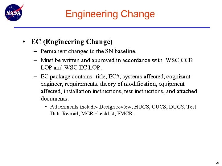Engineering Change • EC (Engineering Change) – Permanent changes to the SN baseline. –