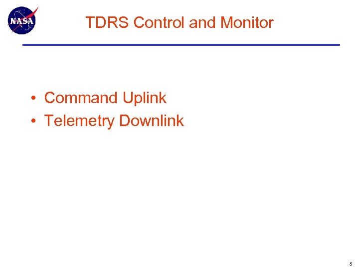 TDRS Control and Monitor • Command Uplink • Telemetry Downlink 5 