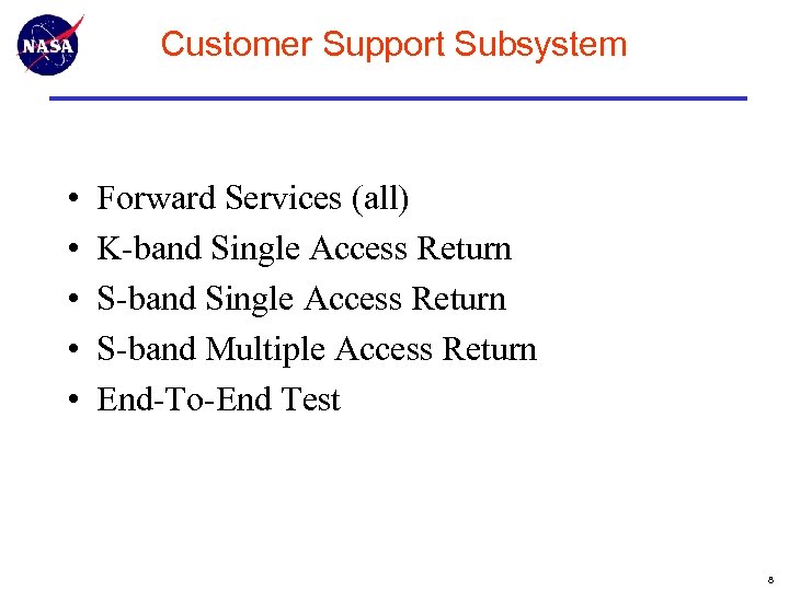 Customer Support Subsystem • • • Forward Services (all) K-band Single Access Return S-band