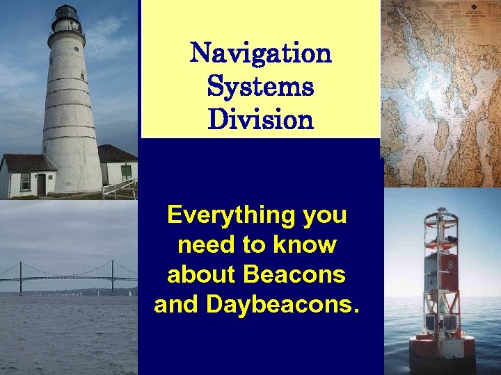 Navigation Systems Division Everything you need to know about Beacons and Daybeacons. 