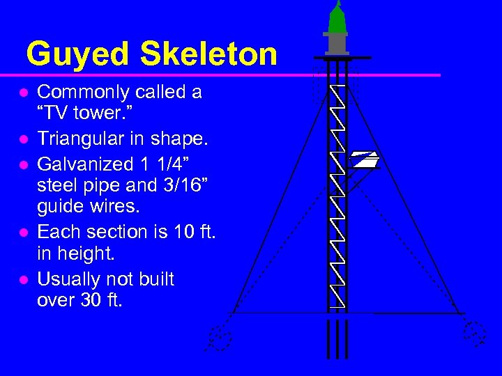 Guyed Skeleton l l l Commonly called a “TV tower. ” Triangular in shape.