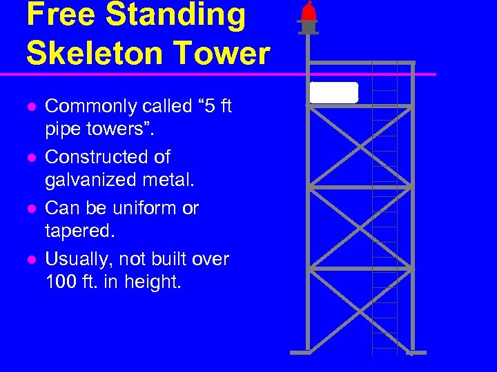 Free Standing Skeleton Tower l l Commonly called “ 5 ft pipe towers”. Constructed