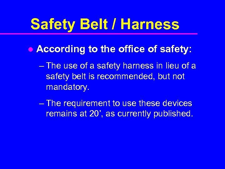 Safety Belt / Harness l According to the office of safety: – The use