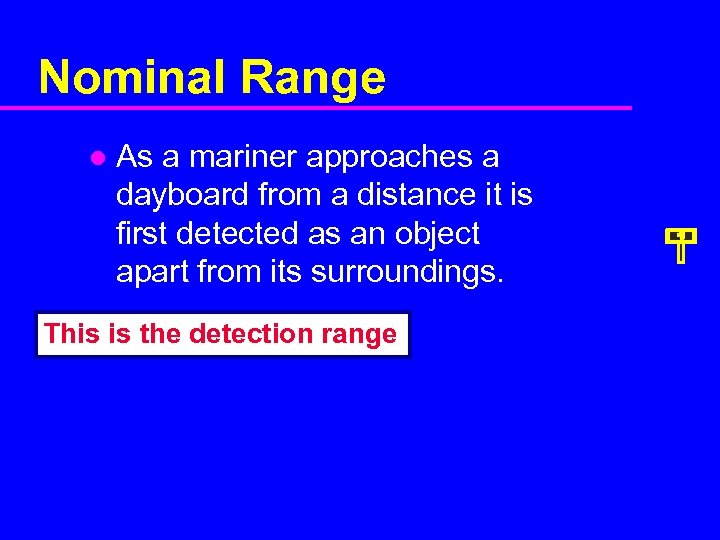 Nominal Range l As a mariner approaches a dayboard from a distance it is