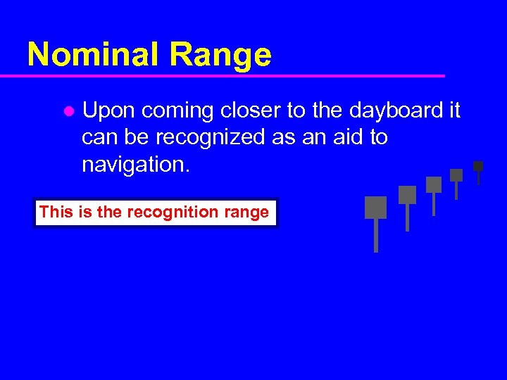 Nominal Range l Upon coming closer to the dayboard it can be recognized as