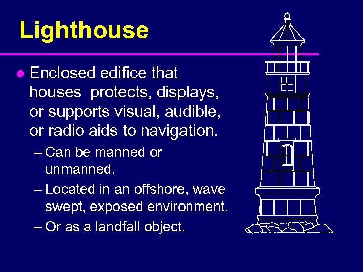 Lighthouse l Enclosed edifice that houses protects, displays, or supports visual, audible, or radio