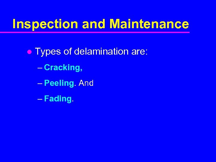 Inspection and Maintenance l Types of delamination are: – Cracking, – Peeling. And –