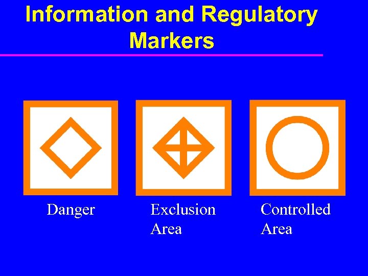 Information and Regulatory Markers Danger Exclusion Area Controlled Area 