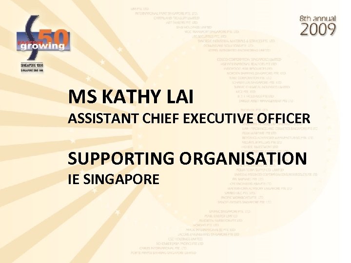 MS KATHY LAI ASSISTANT CHIEF EXECUTIVE OFFICER SUPPORTING ORGANISATION IE SINGAPORE 
