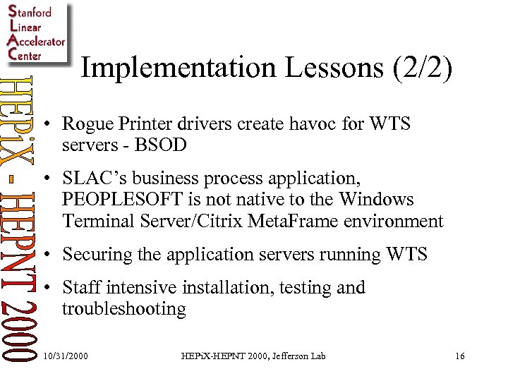 Implementation Lessons (2/2) • Rogue Printer drivers create havoc for WTS servers - BSOD