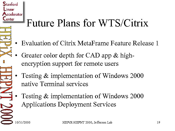 Future Plans for WTS/Citrix • Evaluation of Citrix Meta. Frame Feature Release 1 •