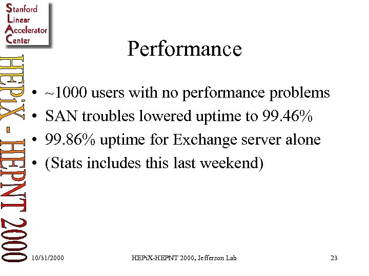 Performance • • ~1000 users with no performance problems SAN troubles lowered uptime to